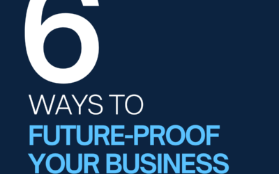 6 Ways to Future-Proof Your Business Today!