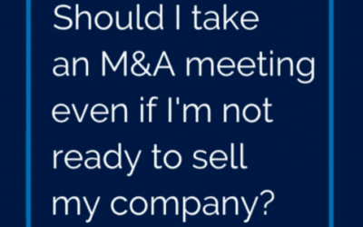 Should you take a meeting with an M&A suitor even if you aren’t interested in selling your company?